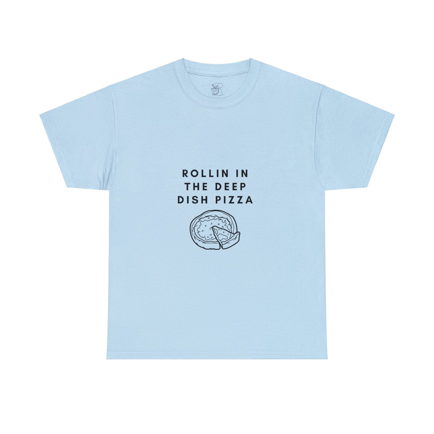 Rollin in the Deep Dish Pizza T-Shirt