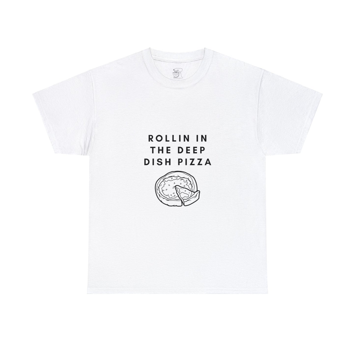 Rollin in the Deep Dish Pizza T-Shirt