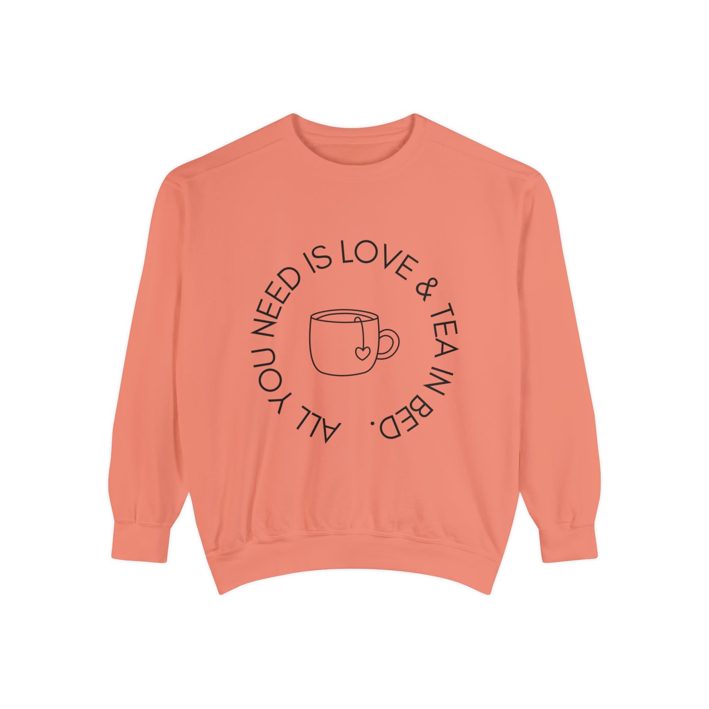 All You Need Is Love and a Cup of Tea in Bed Unisex Sweatshirt