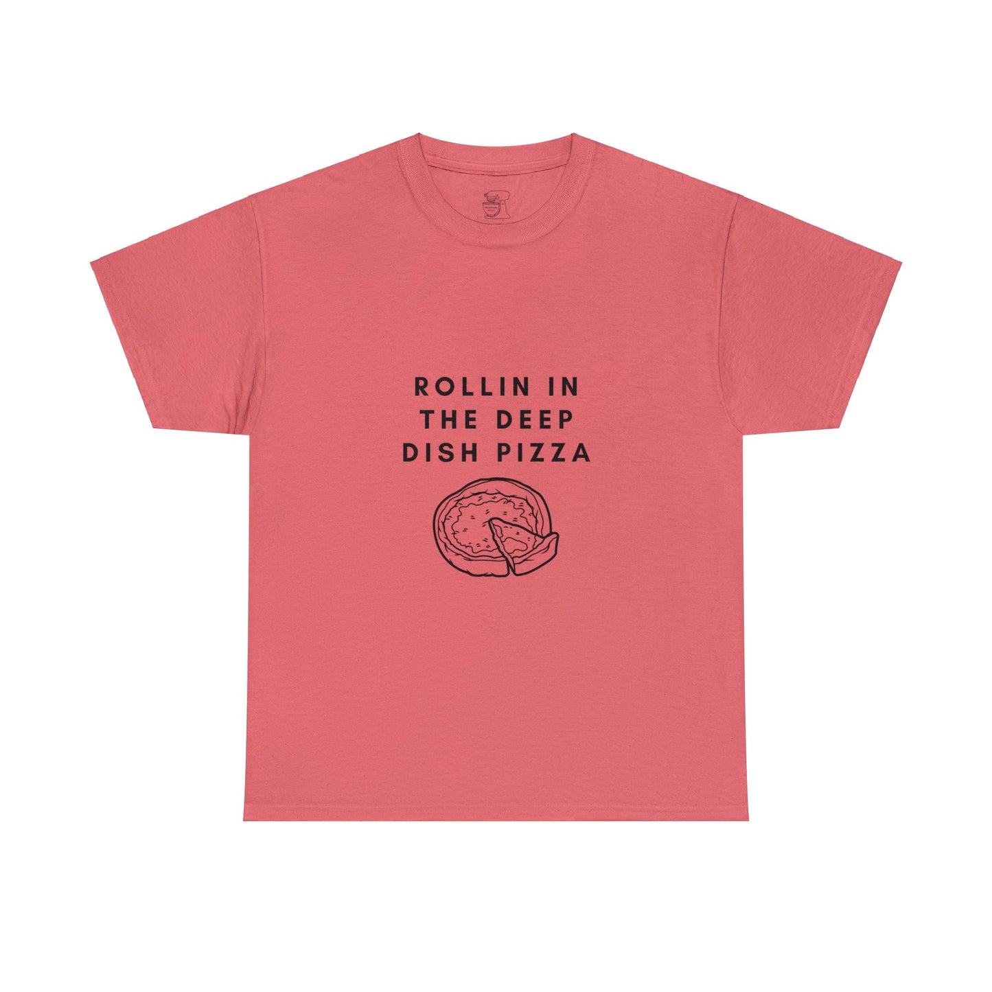 Rollin in the Deep Dish Pizza T-Shirt