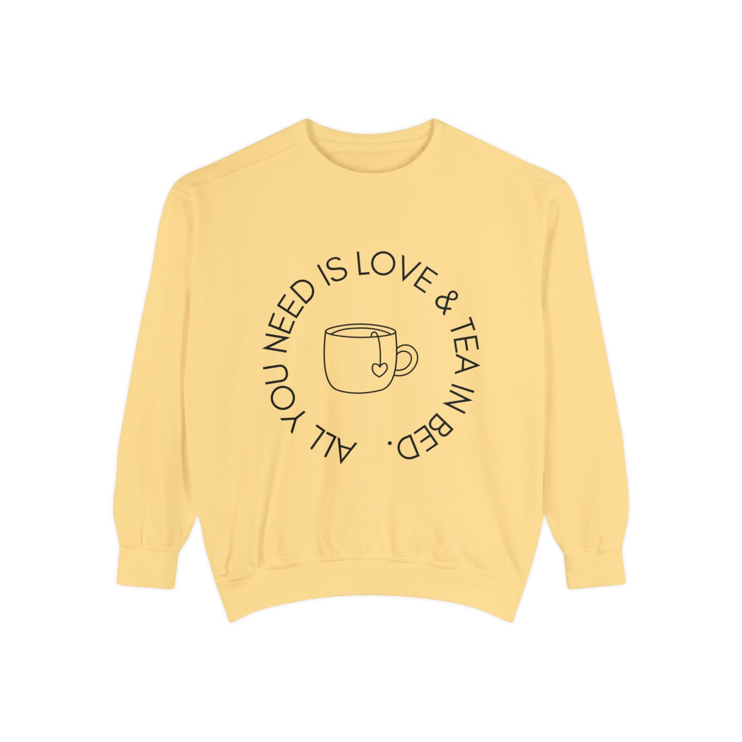 All You Need Is Love and a Cup of Tea in Bed Unisex Sweatshirt