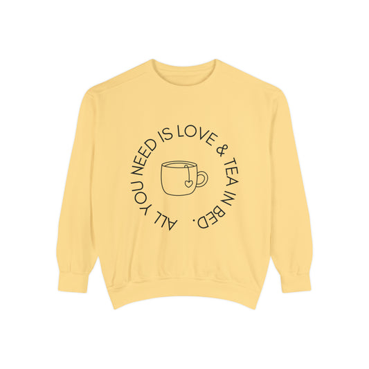 All You Need Is Love and a Cup of Tea in Bed Unisex Sweatshirt