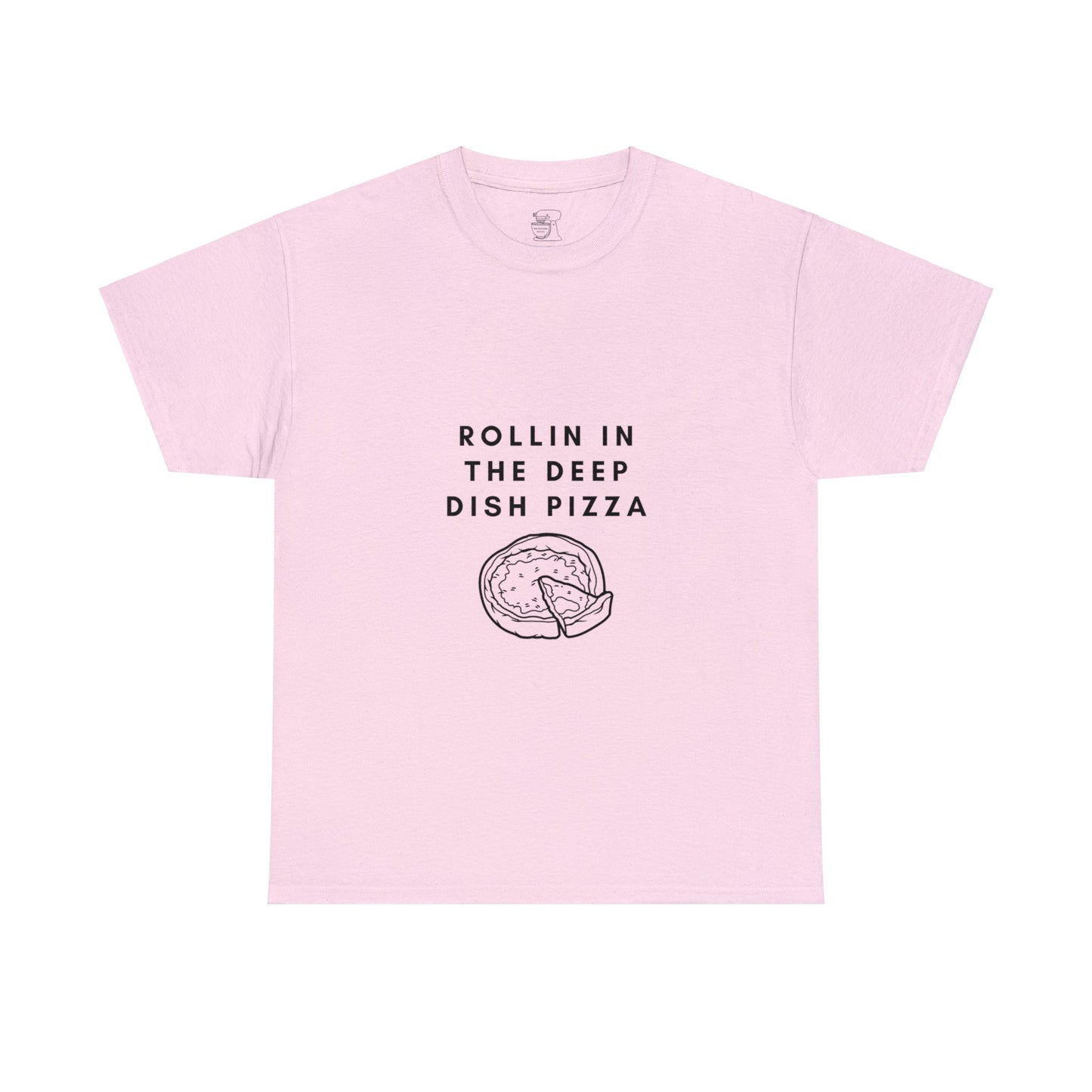 Rollin in the Deep Dish Pizza T-Shirt