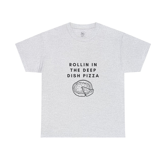 Rollin in the Deep Dish Pizza T-Shirt